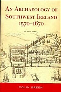 The Archaeology of Southwest Ireland, 1570-1670 (Hardcover)