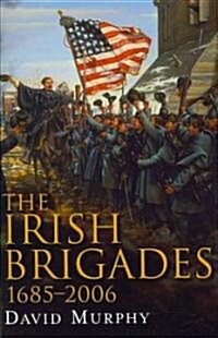 The Irish Brigades, 1685-2006 (Hardcover)