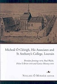 Micheal O Cleirigh, His Associates and St Anthonys College, Louvain (Hardcover)