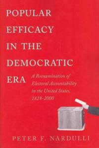 Popular efficacy in the democratic era : a reexamination of electoral accountability in the United States, 1828-2000