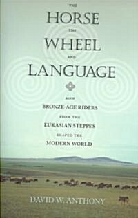 The Horse, the Wheel, and Language: How Bronze-Age Riders from the Eurasian Steppes Shaped the Modern World (Hardcover)
