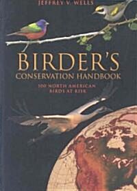 Birders Conservation Handbook: 100 North American Birds at Risk (Paperback)
