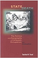 State Death: The Politics and Geography of Conquest, Occupation, and Annexation (Paperback)