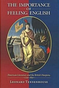 The Importance of Feeling English: American Literature and the British Diaspora, 1750-1850 (Hardcover)