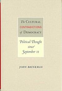 The Cultural Contradictions of Democracy: Political Thought Since September 11 (Hardcover)