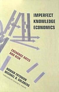 Imperfect Knowledge Economics: Exchange Rates and Risk (Hardcover)