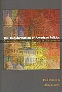 The Transformation of American Politics: Activist Government and the Rise of Conservatism (Paperback)