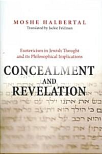 Concealment and Revelation: Esotericism in Jewish Thought and Its Philosophical Implications (Hardcover)