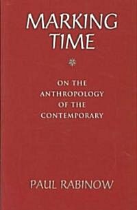Marking Time: On the Anthropology of the Contemporary (Paperback)