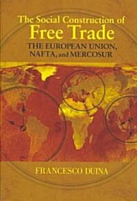The Social Construction of Free Trade: The European Union, NAFTA, and Mercosur (Paperback)