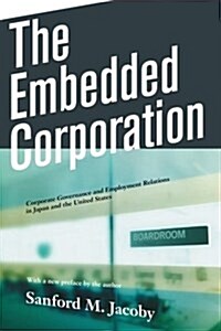 The Embedded Corporation: Corporate Governance and Employment Relations in Japan and the United States (Paperback)