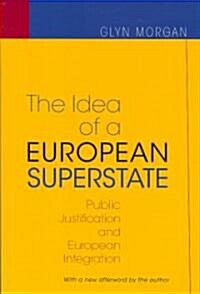 The Idea of a European Superstate: Public Justification and European Integration - New Edition (Paperback, Revised)