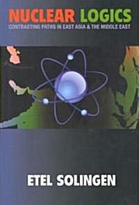 Nuclear Logics: Contrasting Paths in East Asia and the Middle East (Paperback)