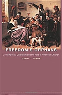 Freedoms Orphans: Contemporary Liberalism and the Fate of American Children (Paperback)