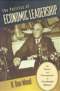 The Politics of Economic Leadership: The Causes and Consequences of Presidential Rhetoric (Paperback)