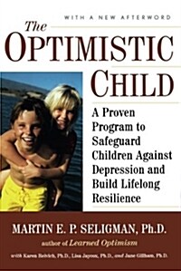 The Optimistic Child: A Proven Program to Safeguard Children Against Depression and Build Lifelong Resilience (Paperback)