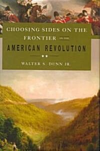 Choosing Sides on the Frontier in the American Revolution (Hardcover)