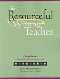 The Resourceful Writing Teacher: A Handbook of Essential Skills and Strategies (Paperback)