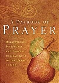 [중고] A Daybook of Prayer: Meditations, Scriptures, and Prayers to Draw Near to the Heart of God (Paperback)