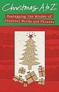 Christmas A to Z: Unwrapping the Wonder of Seasonal Words and Phrases (Hardcover)
