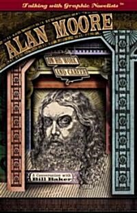 Alan Moore on His Work and Career: A Conversation with Bill Baker (Library Binding)