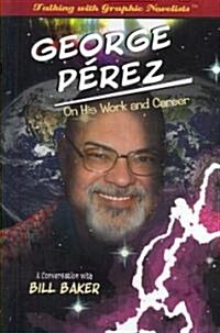 George P?ez on His Work and Career: A Conversation with Bill Baker (Library Binding)