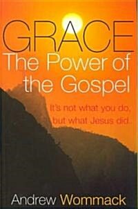 Grace, the Power of the Gospel: Its Not What You Do, But What Jesus Did (Paperback)