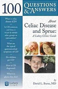 100 Questions & Answers about Celiac Disease and Sprue: A Lahey Clinic Guide: A Lahey Clinic Guide (Paperback)