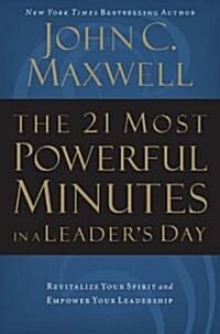 The 21 Most Powerful Minutes in a Leaders Day: Revitalize Your Spirit and Empower Your Leadership (Paperback)