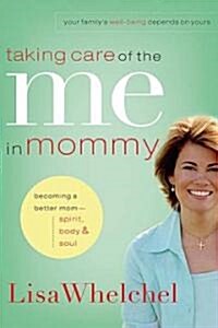 Taking Care of the Me in Mommy: Becoming a Better Mom: Spirit, Body and Soul (Paperback)