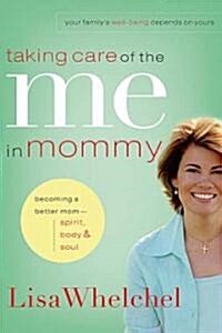 [중고] Taking Care of the Me in Mommy: Becoming a Better Mom: Spirit, Body and Soul (Paperback)