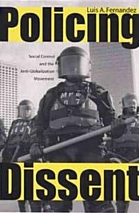 Policing Dissent: Social Control and the Anti-Globalization Movement (Hardcover)