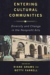 Entering Cultural Communities: Diversity and Change in the Nonprofit Arts (Paperback)