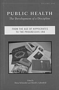 Public Health: The Development of a Discipline, from the Age of Hippocrates to the Progressive Era Volume 1 (Paperback, None)