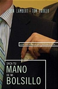 Saque Su Mano de Mi Bolsillo: La Gu? Sobre Negociaci? Para El Profesional En Ventas = Is That Your Hand in My Pocket? (Paperback)
