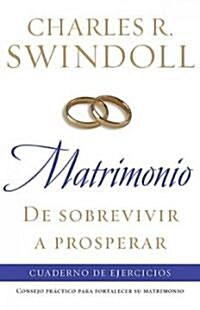 Matrimonio: de Sobrevivir A Prosperar: Cuaderno de Ejercicios = Marriage: From Surviving to Thriving Workbook = Marriage: From Surviving to Thriving W (Paperback)