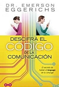 Descifra El C?igo de la Comunicaci?: El Secreto de Hablar El Lenguage de Tu C?yuge = Cracking the Communication Code (Paperback, Edicion Limitad)