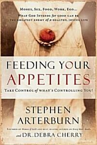 Feeding Your Appetites: Take Control of Whats Controlling You! (Paperback)