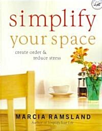 Simplify Your Space: Create Order & Reduce Stress (Paperback)