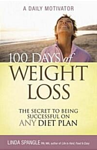 100 Days of Weight Loss: The Secret to Being Successful on Any Diet Plan (Paperback)