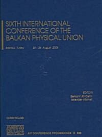 Sixth International Conference of the Balkan Physical Union (Hardcover, 2007)