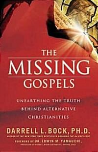 The Missing Gospels: Unearthing the Truth Behind Alternative Christianities (Paperback)