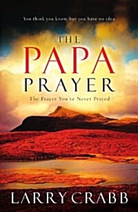 The Papa Prayer: The Prayer Youve Never Prayed (Paperback)