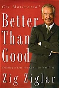 Better Than Good: Creating a Life You Cant Wait to Live (Paperback)