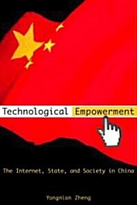 Technological Empowerment: The Internet, State, and Society in China (Hardcover)
