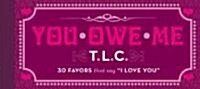 You Owe Me T.L.C.: 30 Favors That Say I Love You (Paperback)