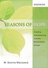 Seasons of Hope Guidebook: Creating and Sustaining Catholic Bereavement Groups (Paperback)