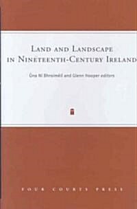 Land and Landscape in Nineteenth-Century Ireland: Volume 11 (Hardcover)