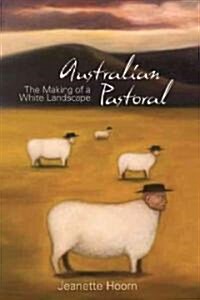 Australian Pastoral: The Making of a White Landscape (Paperback)