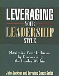Leveraging Your Leadership Style (Paperback)